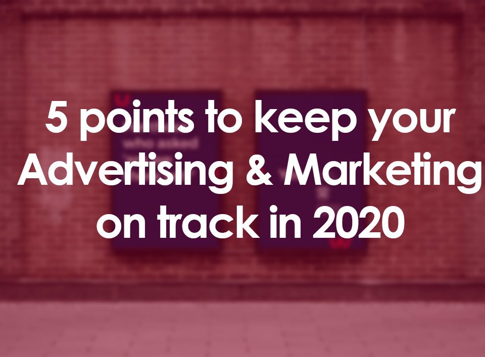 5 points to keep your Advertising & Marketing on track in 2020